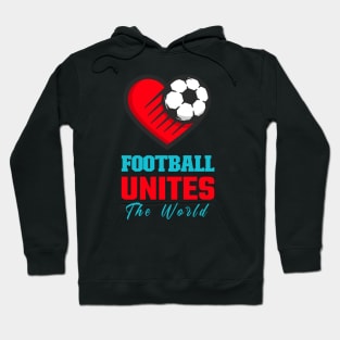 Football Unites the World Soccer Love Football shoot a goal Hoodie